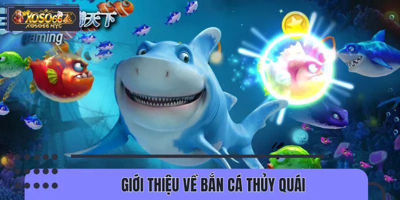 Sơ lược nhanh về siêu phẩm bắn cá thủy quái