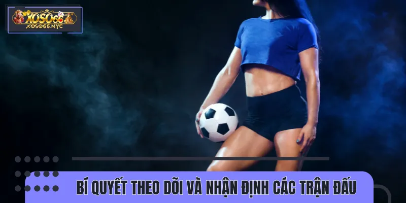 Áp dụng các mẹo dự đoán các trận bóng nữ chuẩn