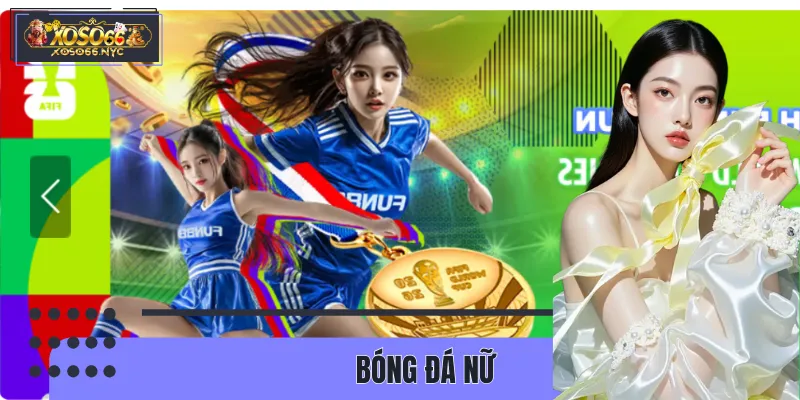 Bóng Đá Nữ – Sức Nóng Từ Những Cuộc Đối Đầu Đầy Kịch Tính