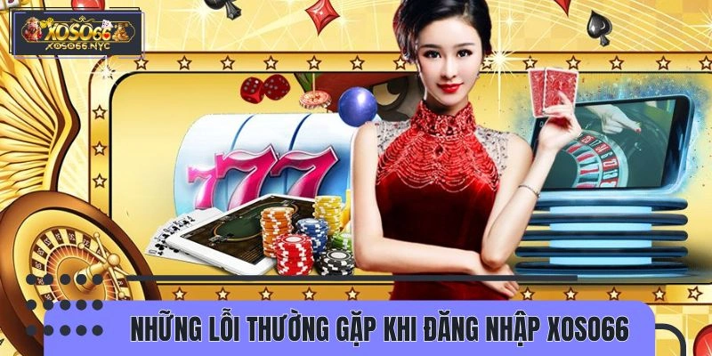 Các lỗi thường gặp khi truy cập tại XOSO66 