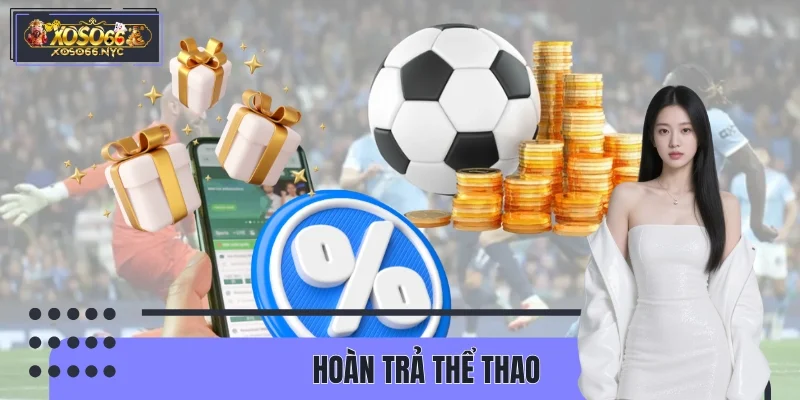 Hoàn Trả Thể Thao XOSO66 – Đòn Bẩy Ngân Sách Cho Dân Cược