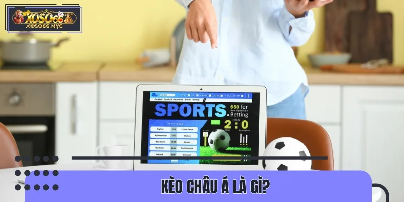 Kèo châu Á là gì?