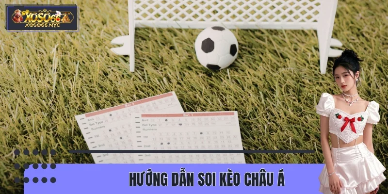Hướng Dẫn Soi Kèo Châu Á – Mẹo Phân Tích Tỷ Lệ Hiệu Quả