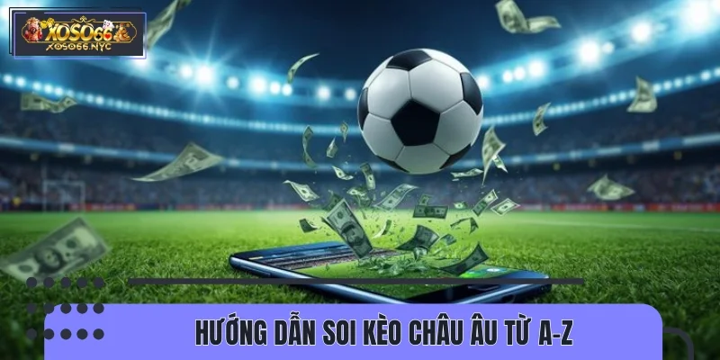 Hướng dẫn soi kèo châu Âu từ A-Z