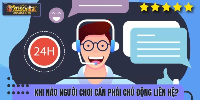 Các trường hợp nên liên hệ với hệ thống 