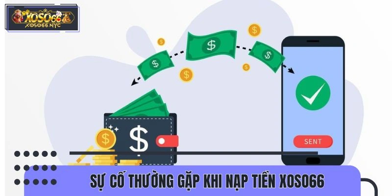 Sự cố thường gặp khi nạp tiền XOSO66 
