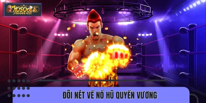 Nổ Hũ Quyền Vương là game boxing chuyên nghiệp