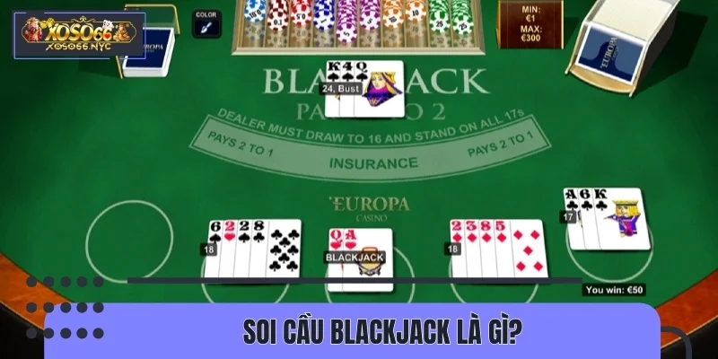 Soi cầu Blackjack là thủ thuật quen thuộc với nhiều người