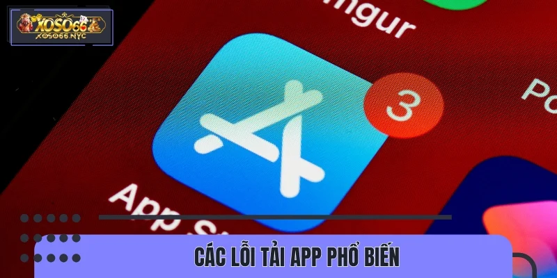 Các lỗi tải app phổ biến