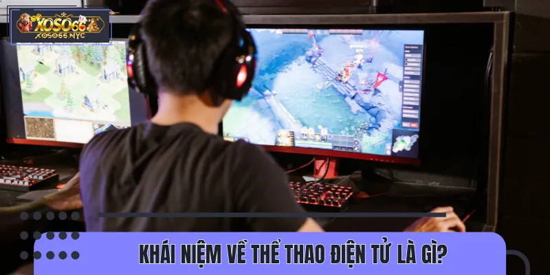 Tổng quan chi tiết về thể thao điện tử