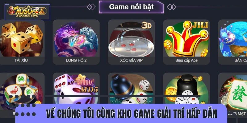 Về chúng tôi cùng kho trò chơi hấp dẫn