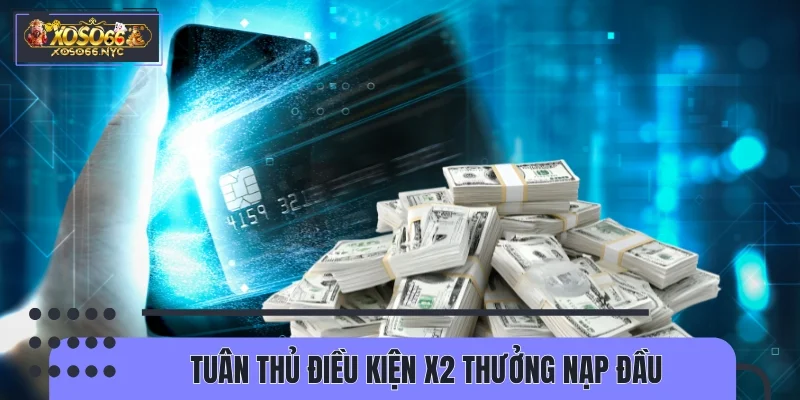 Tuân thủ điều kiện X2 thưởng nạp đầu