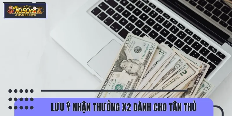 Lưu ý nhận thưởng X2 dành cho tân thủ