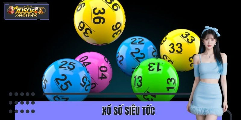 Xổ Số Siêu Tốc - Tận Hưởng Sự Hồi Hộp, Nhận Phần Quà Giá Trị